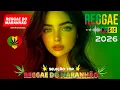 Lagu MÚSICA REGGAE 2026 ♫ REGGAE REMIX 2026 ♫ MELHOR DO REGGAE INTERNACIONAL ♫ REGGAE DO MARANHÃO 2026