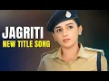 Lagu Jagriti - New Title Song | Ep 458