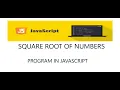 SQUARE ROOT OF A NUMBERS Using JavaScript