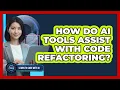 How Do AI Tools Assist With Code Refactoring