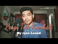 Download Lagu PERGI TAK KEMBALI REZA ZAKARYA DAA COVER SONG BY RYAN LANUD
