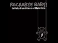 Rockabye baby! Lullaby Renditions of Metallica - Nothing Else Matters