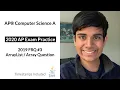 APCS 2020 Exam Practice - FRQ 2019