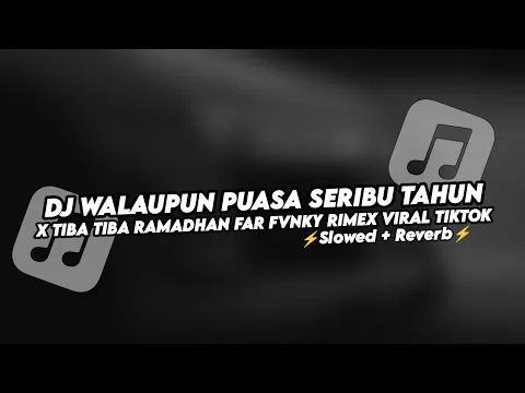 Download MP3 DJ WALAUPUN PUASA SERIBU TAHUN X TIBA TIBA RAMADHAN FAR FVNKY RIMEX VIRAL TIKTOK (Slowed+Reverb)
