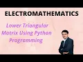 Lower Triangular Matrix Using Python Programming