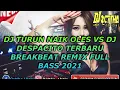Download Lagu DJ BREAKBEAT TURUN NAIK OLES VS DJ DESPACITO TERBARU REMIX FULL BASS 2021 MELINTIRR TINGGI BOSKUH