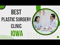 Plastic Surgery Clinic in Iowa