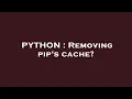 PYTHON Removing pip s cache