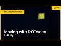 Moving with DOTween in Unity Bite-Sized Tutorials
