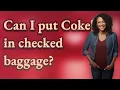 Can I put Coke in checked baggage