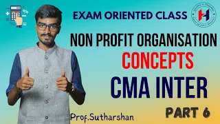 Non Profit Organisation | Concepts | Accounting |CMA Inter Exam Oriented Class | English | Part 6