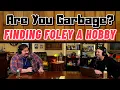 Patreon Episode Finding Foley a Hobby Are You Garbage FULL