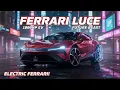 Meet Ferrari Luce 1000HP Electric Ferrari Shocked the World