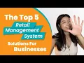 What is a Retail Management System Plus the Best 5 RMS Solutions for Businesses