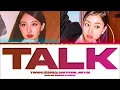 [SPECIAL] TWICE (트와이스) 'TALK (NAYEON, JIHYO)' Lyrics (Color Coded Lyrics)
