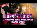 Lagu JUNGLE DUTCH DJ HAPUS AKU FULL BASS KANE 2026