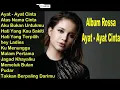 Rosa - Ayat-ayat Cinta (12 Song Best Quality) || Rossa Full Album