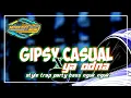 Download Lagu DJ GIPSY CASUAL X YA ODNA STYLE TRAP PARTY BASS NGUK MBLEYER