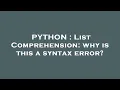 PYTHON List Comprehension why is this a syntax error