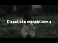Download Lagu Disaat aku mencintaimu - [speed up + reverb]