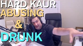 hard kaur abusing u0026 drunk