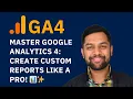 Master Google Analytics 4 Create Custom Reports Like a Pro