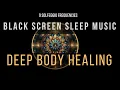 Deep Healing with All 9 Solfeggio Frequencies ☯ BLACK SCREEN SLEEP MUSIC