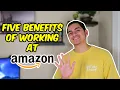 FIVE BENEFITS OF WORKING AT AMAZON