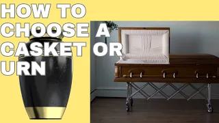 How to Choose a Casket or Urn