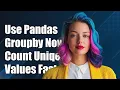 How to Use Pandas Groupby to Count Unique Values in DataFrames