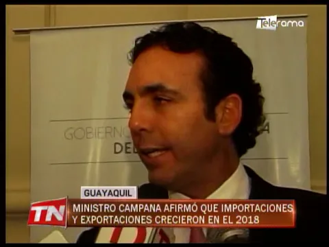 Ministro campana afirmó que importaciones y exportaciones crecieron en el 2018