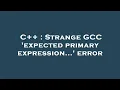 C Strange GCC expected primary expression error