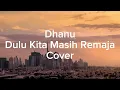Dhanu - Dulu Kita Masih Remaja (Cover The Panas Dalam/Ariel)