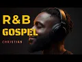 [R\u0026B Gospel] Relaxing Gospel R\u0026B Playlist — Calm Vibes for Hope \u0026 Encouragement