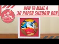 How to Make a 3D Paper Layered Shadow Box