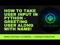 How To Take User Input In Python - Greeting User Along With Name