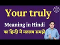 Your truly meaning in Hindi Your truly ka matlab kya hota hai English to hindi