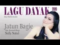 Download Lagu LAGU DAYAK TERBARU 2019 ''JATUN BAGIE'' By. NELLY NABEL.