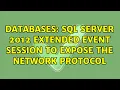 Databases SQL Server 2012 extended event session to expose the network protocol