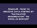 NodeJS How to receive data posted by navigator sendbeacon on node js server