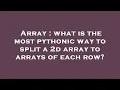 Array what is the most pythonic way to split a 2d array to arrays of each row
