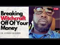 Breaking Witchcraft Off Your Money A MUST Watch Dr Kynan Bridges