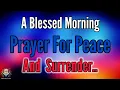 Lagu A Blessed Morning Prayer for Peace \u0026 Trust | God I Surrender My Worries To You