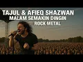 TAJUL \u0026 AFIEQ SHAZWAN - MALAM SEMAKIN DINGIN  (COVER VERSI ROCK METAL)