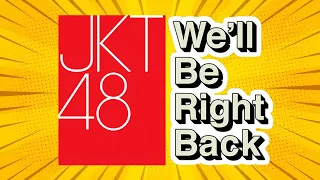 Download JKT48 WE'LL BE RIGHT BACK MP3