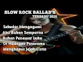 Download Lagu SLOW ROCK BALLAD TERBARU FULL LAGU GALAU 2025 || SEKEDAR MENGAGUMI || FULL ALBUM