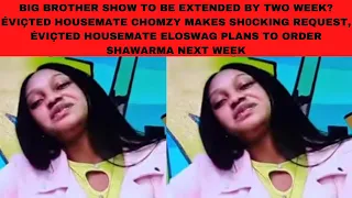big brother season 7 to be extended by 2 weeks vi ted housemate chomzy makes sh0cking request