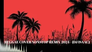 Download REGGAE COVER NONSTOP REMIX 2024 - DJ ISAAC MP3