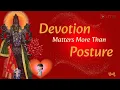 Lagu Devotion Matters More Than Posture - [HINDI] - भक्ति आसन से ऊपर होती है