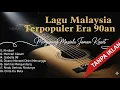 Download Lagu LAGU MALAYSIA POPULER ERA 90an